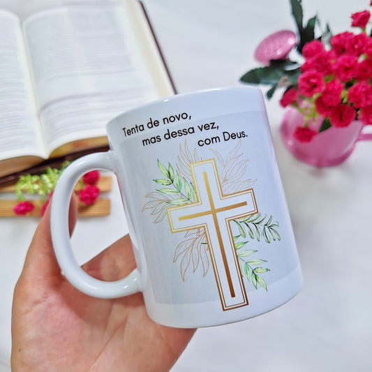 Caneca " Tente de Novo,Mas Dessa Vez, Com Deus"